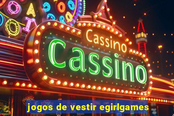 jogos de vestir egirlgames